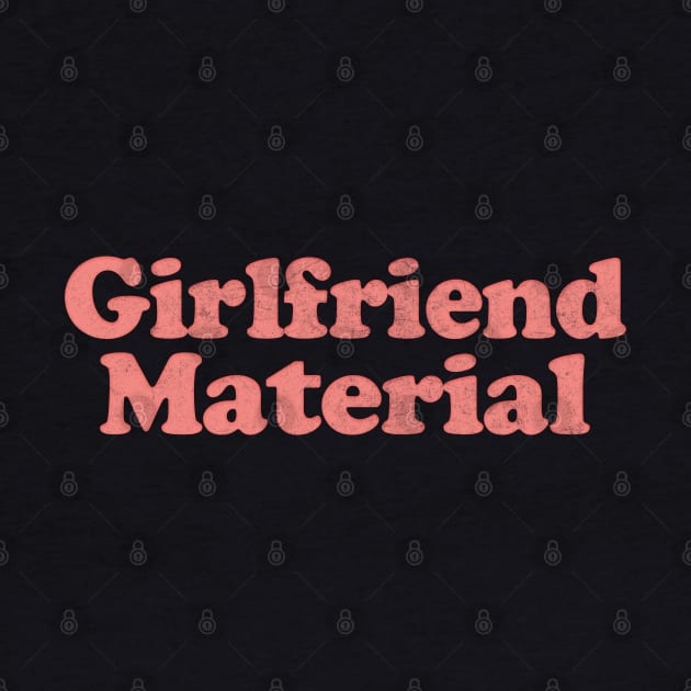 Girlfriend Material  - Funny Tee Design by DankFutura